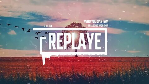 Who You Say I Am - Hillsong Worship | Replaye