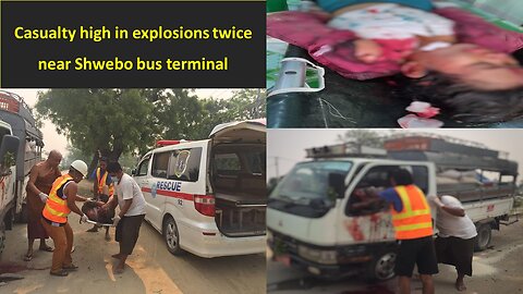 Casualty high in explosions twice near Shwebo bus terminal