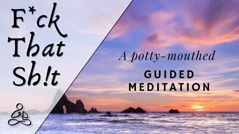 F*ck That Sh!t - a Potty-mouthed meditation for real people