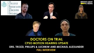 [INTERVIEW] CPSO Motion Hearing Update with Drs Trozzi, Phillips & Luchkiw and Michael Alexander