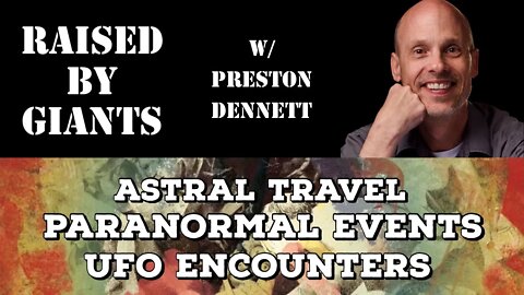 Astral Travel, Paranormal Events, UFO Encounters with Preston Dennett