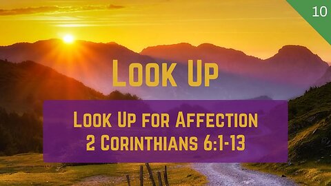 Look Up #10 - Look Up for Affection (2 Cor 6:1-13) | Dr. Kurt Bjorklund | November 11-12, 2023