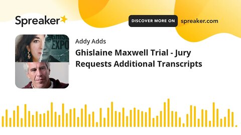 Ghislaine Maxwell Trial - Jury Requests Additional Transcripts