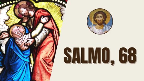 Salmo, 68 - "Que Dios se pare y sus enemigos se dispersen, que huyan ante él los que lo odian."