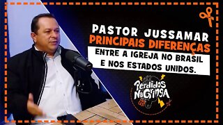 Pastor Jussamar - Diferenças entre a igreja no Brasil e nos EUA | Cortes Perdidos Na Gringa PDC