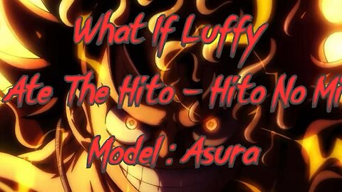 What IF Luffy Ate The Hito - Hito No MI Model: Asura part 1