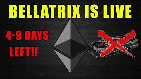 BELLATRIX IS LIVE!!! 4-9 Days Left Of GPU Mining