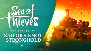 Sea of Thieves: The Beauty of Sailor's Knot Stronghold