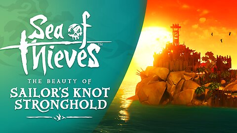 Sea of Thieves: The Beauty of Sailor's Knot Stronghold