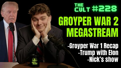 The Cult #228: GROYPER WAR 2 MEGASTREAM - Groyper War 1 Recap, Trump with Elon, Nick's show