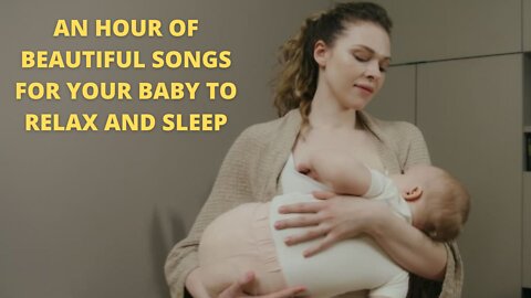 1 Hour with beautiful songs for your baby to relax and sleep