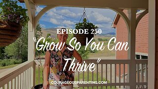 Episode 250 “Grow So You Can Thrive”