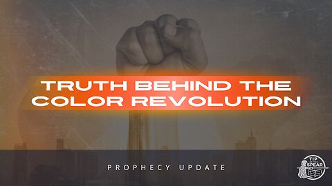 Truth Behind The Color Revolution [Prophecy Update]