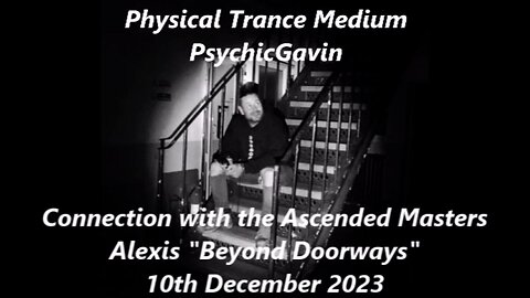 Alexis Beyond Doorways channeled during PsychicGavin's Weekly Connection with the Ascended Masters