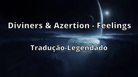 Diviners & Azertion - Feelings [ Tradução-Legendado ]