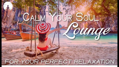 Chillout Ambient Lounge Music To Calm Your Mind, Soul & Body | Love, Peace & Harmony 💖