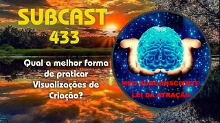 SUBCAST 433 - Qual a melhor forma de praticar Visualizações de Criação? #leidaatração