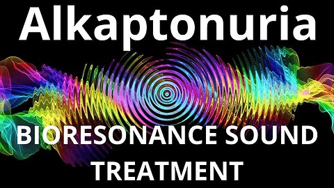 Alkaptonuria_Sound therapy session_Sounds of nature