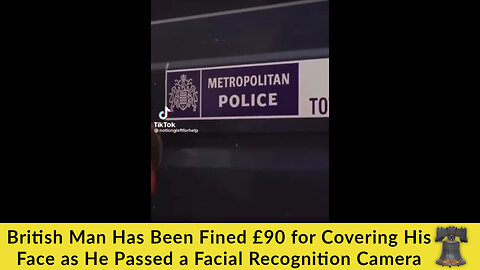 British Man Has Been Fined £90 for Covering His Face as He Passed a Facial Recognition Camera