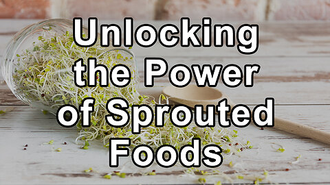 Unlocking the Power of Sprouted Foods: A Transformative Journey Toward Health and Wholeness