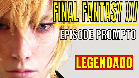 FINAL FANTASY XV EPISODE PROMPTO O filme Legendado e resolução 1080p gameplayer legendado