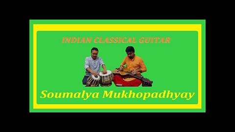SOUMALYA MUKHOPADHYAY---INDIAN CLASSICAL GUITAR