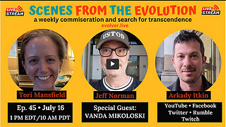 Scenes from the Evolution Ep. 45 with special guest Vanda Mikoloski