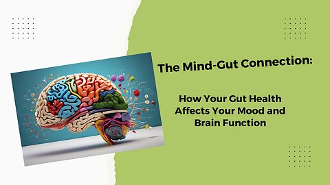 The Mind-Gut Connection: How Your Gut Health Affects Your Mood and Brain Function