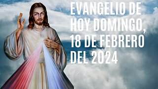 Evangelio de hoy Domingo, 18 de Febrero del 2024.