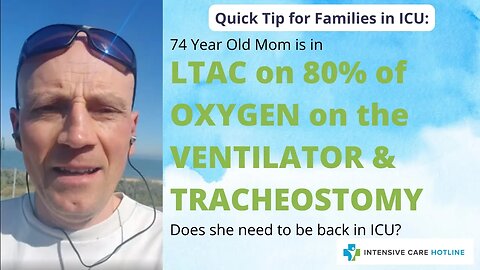 74 year old Mom's in LTAC on 80% oxygen on the ventilator&trache, does she need to be back to ICU?
