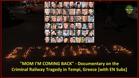 "MOM I'M COMING BACK" - Documentary on the Criminal Railway Tragedy in Tempi, Greece [with EN Subs]