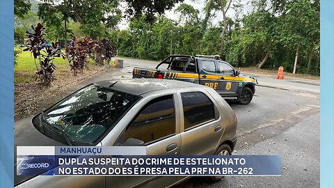 Manhuaçu: Dupla Suspeita do Crime de Estelionato no Estado do ES é Presa pela PRF na BR-262.