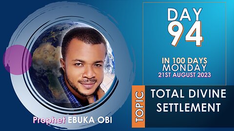 DAY 94 IN 100 DAYS FASTING AND PRAYER || 21ST AUGUST 2023 || Topic: TOTAL DIVINE SETTLEMENT