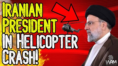 BREAKING: Iranian President In Helicopter Crash! - Is This SABOTAGE? We Are Moving Towards WW3 FAST!