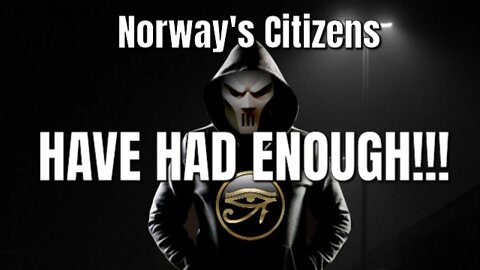 Norway Citizens Have Had ENOUGH!