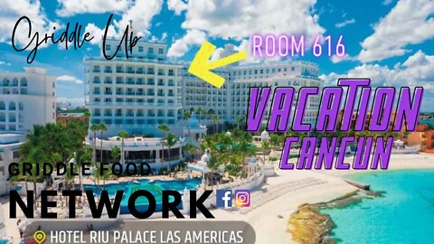 Griddle Food Network on Vacation | All Inclusive Resort | RIU Palace Las Americas Cancun Mexico