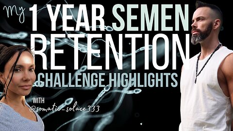 My 1 Year Semen Retention Challenge