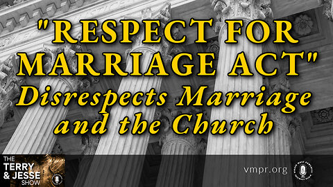29 Nov 22, T&J: "Respect for Marriage Act" Disrespects Marriage and the Church