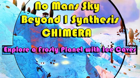 No Mans Sky I Beyond I Synthesis I CHIMERA I Explore ICE CAVES