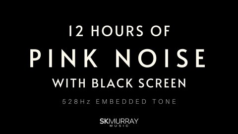 12 Hours Pink Noise BLACK SCREEN, 528Hz Embedded Sine Wave for Deep Sleep, Concentration, Studying