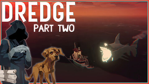 The Sea Was Angry That Day, My Friends | DREDGE [Part 2]