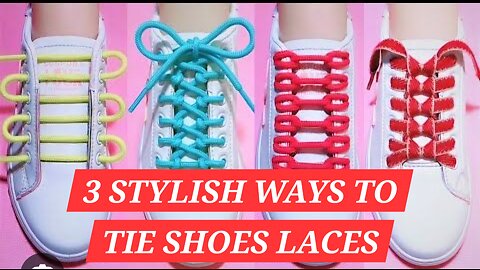 3 Stylo Ways to Tie Shoe Laces....
