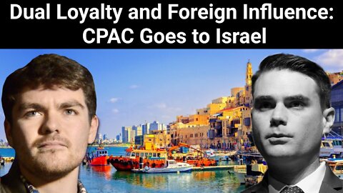 Nick Fuentes || Dual Loyalty and Foreign Influence: CPAC Goes to Israel