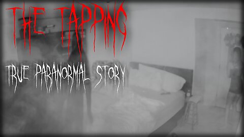The Tapping | True Paranormal Story
