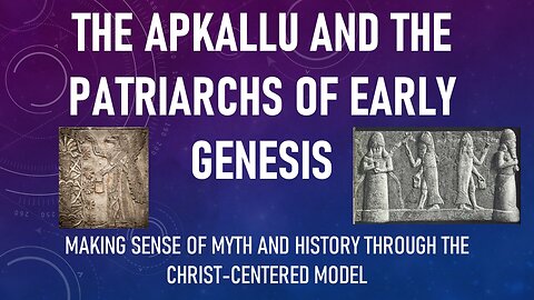 The Apkallu and the Patriarchs of Early Genesis