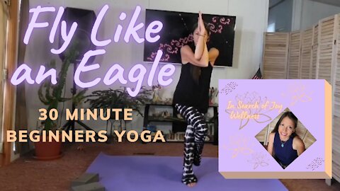 Fly Like An Eagle! 30 Minute Beginners Yoga