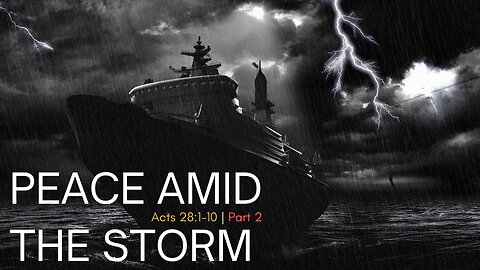 "Peace Amid the Storm" part 2 - Acts Chapter 28:1-10