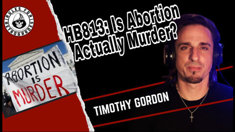 HB813: Is Abortion Actually Murder?
