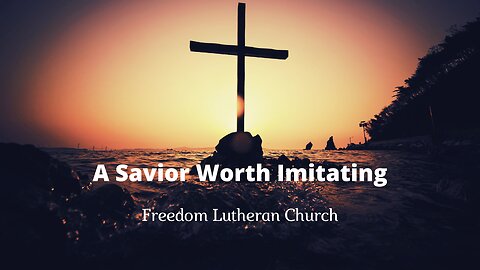 "A Savior Worth Imitating" March 24, 2024