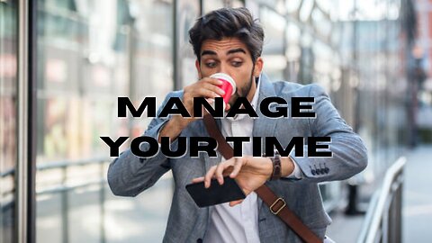 Manage your time